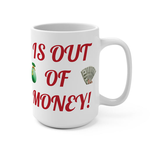 Funny Coffee Mug, Sarcastic Mug, Large Coffee Cup, Running Out Of Money, Humorous Tea Mug, Unique Gift Mug
