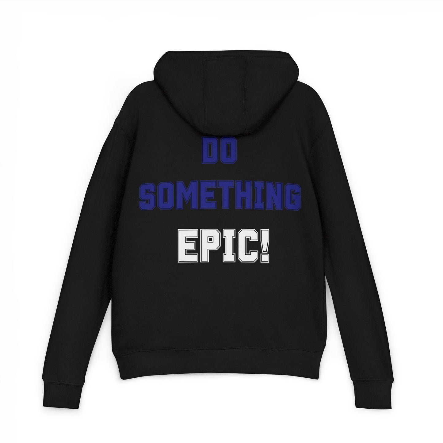Do Something Epic! Motivational Hoodie - Inspirational Graphic Sweatshirt - Unisex XS-3XL