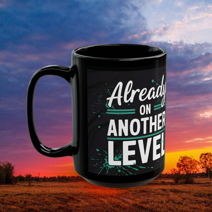 Already On Another Level! Motivational Black Mug - 11oz/15oz