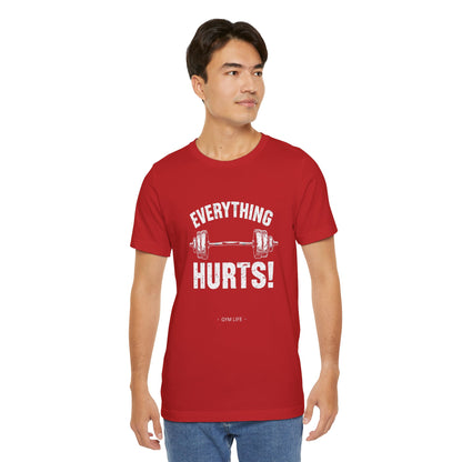 Everything Hurts Gym Life T-Shirt - Funny Workout Tee - Fitness Humor Shirt