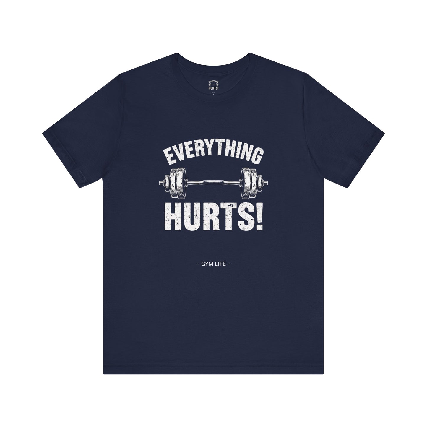 Everything Hurts Gym Life T-Shirt - Funny Workout Tee - Fitness Humor Shirt