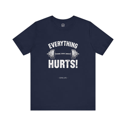Everything Hurts Gym Life T-Shirt - Funny Workout Tee - Fitness Humor Shirt