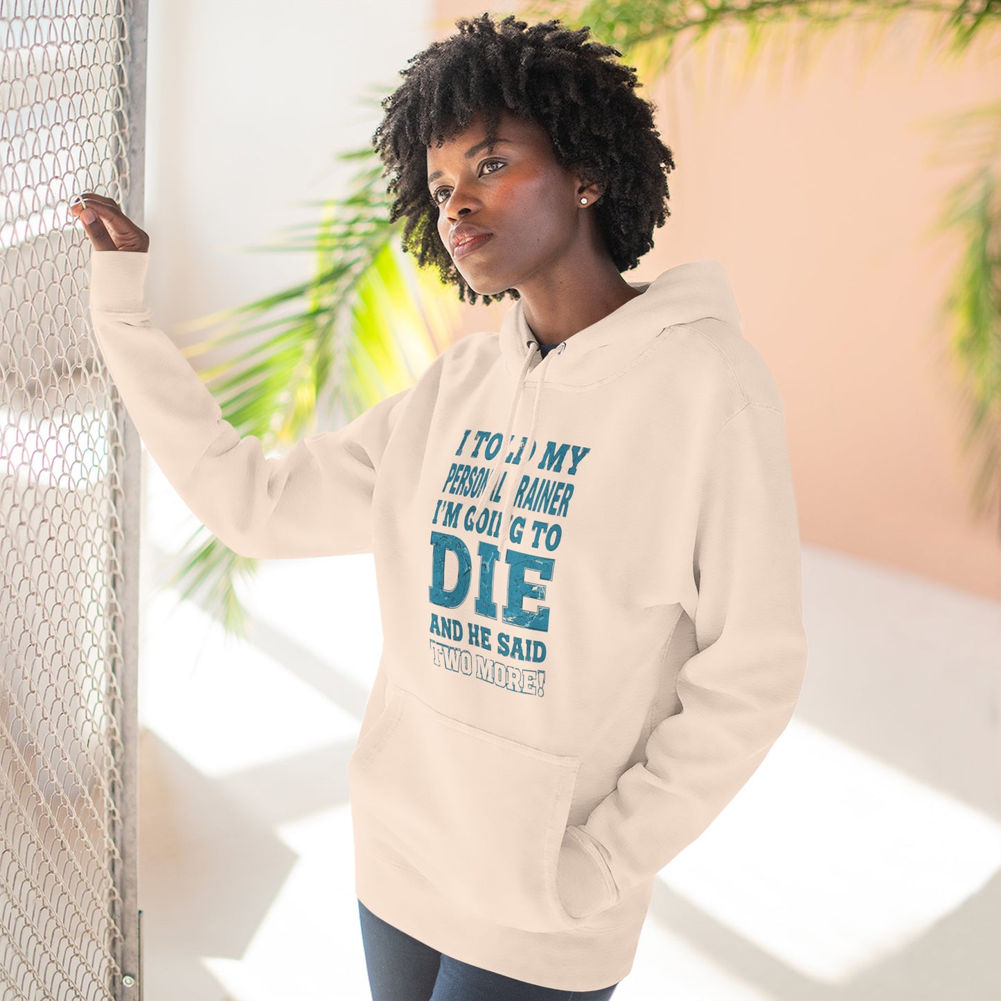 Funny - I Told My Personal Trainer That I Was Going To Die And He Said Two More! - Gym Hoodie - Motivational Workout Sweatshirt - Sizes - XS - 3XL