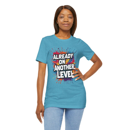 Already on Another Level - Colorful Motivational T-Shirt - Fitness Gym Tee - XS-4XL