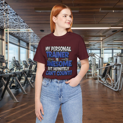 Funny - My Personal Trainer Is Awesome But Definitely Can’t Count! Tee - Great Gift for Fitness Lovers - Gym Humor Shirt - Workout Apparel - Personal Trainer Gift - Fitness Motivation Tee - XS - 4XL