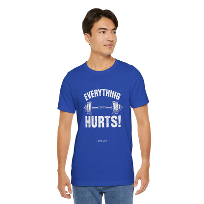 Everything Hurts Gym Life T-Shirt - Funny Workout Tee - Fitness Humor Shirt