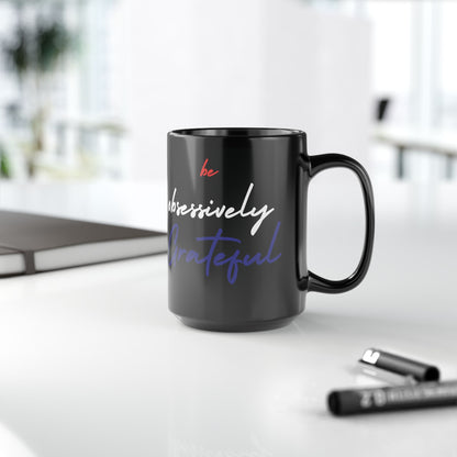 Black Ceramic Mug - Red White Blue Be Obsessively Grateful Print Design - 11oz  15oz