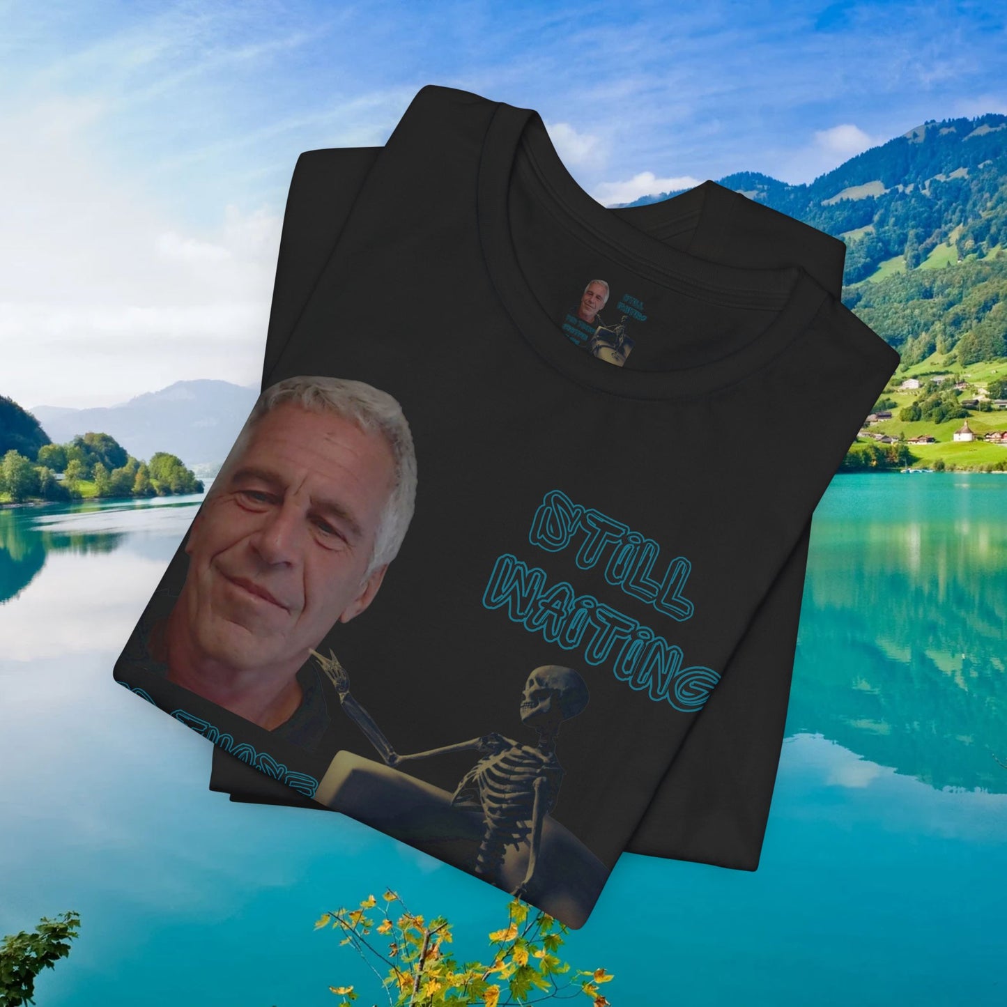 💥 Epstein T-Shirt  💥  Still  Waiting  For  Those  Epstein  Files!  💥  Sizes   XS - 5XL  💥 8  Different  Colors To  Choose  From  💥