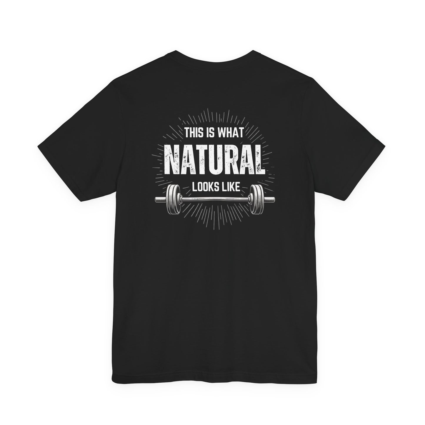 This Is What Natural Looks Like - Barbell T-Shirt | Gym Workout Tee