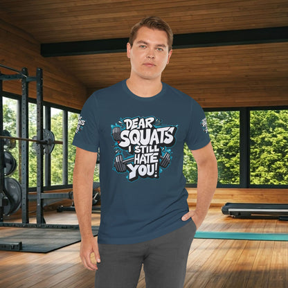 Fit & Fun Unisex Tee - 'Dear Squats, I Still Hate You!'