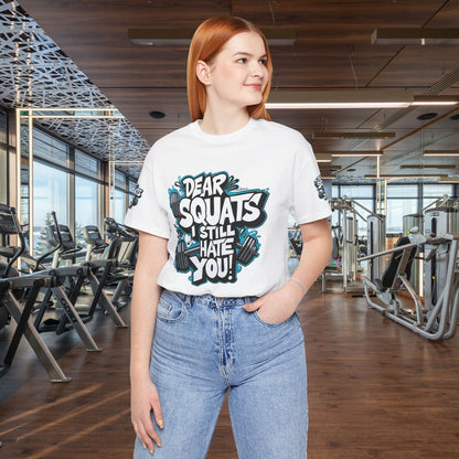 Fit & Fun Unisex Tee - 'Dear Squats, I Still Hate You!'