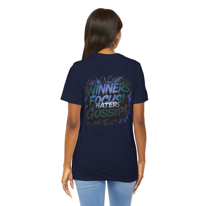 Winners Focus! Haters Gossip! - Unisex Tee - Motivational Shirt -  Gift for Friends - Conversation Starter -  Inspirational Apparel -  Everyday Wear -
