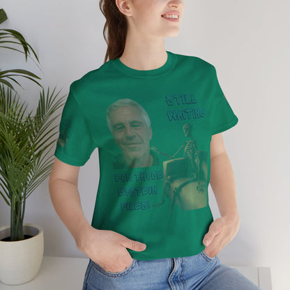 💥 Epstein T-Shirt  💥  Still  Waiting  For  Those  Epstein  Files!  💥  Sizes   XS - 5XL  💥 8  Different  Colors To  Choose  From  💥