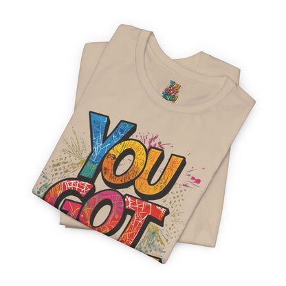 You Got This! Motivational T-Shirt - Inspirational Unisex Jersey Tee - XS-4XL