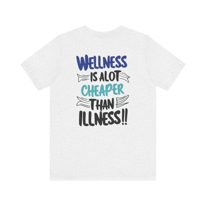 Wellness Is A Lot Cheaper Than Illness - Wellness Awareness T-Shirt - Unisex S-3XL