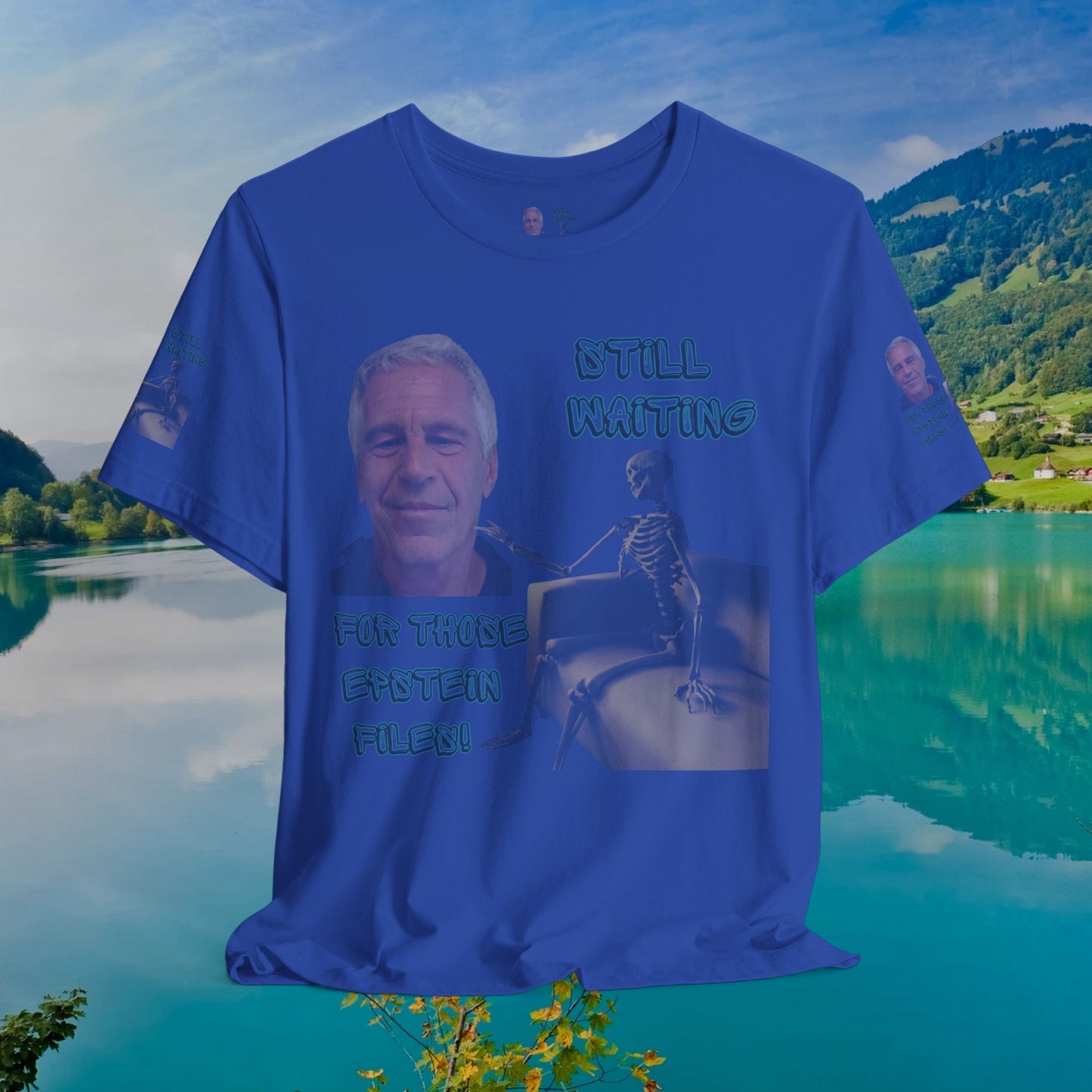 💥 Epstein T-Shirt  💥  Still  Waiting  For  Those  Epstein  Files!  💥  Sizes   XS - 5XL  💥 8  Different  Colors To  Choose  From  💥