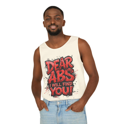 Dear Abs I Will Find You! - Garment-Dyed Tank Top - Funny Gym Tank - Unisex Fitness Apparel - XS-3XL