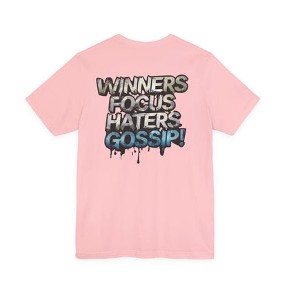 Winners Focus Haters Gossip! Tee - Motivational Graphic Shirt -  Unisex Tee for Casual Wear -  Gift for Friends -  Streetwear Fashion