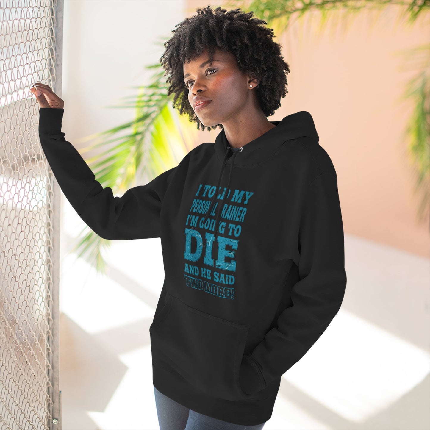 Funny - I Told My Personal Trainer That I Was Going To Die And He Said Two More! - Gym Hoodie - Motivational Workout Sweatshirt - Sizes - XS - 3XL