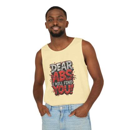 Dear Abs I Will Find You! - Garment-Dyed Tank Top - Funny Gym Tank - Unisex Fitness Apparel - XS-3XL