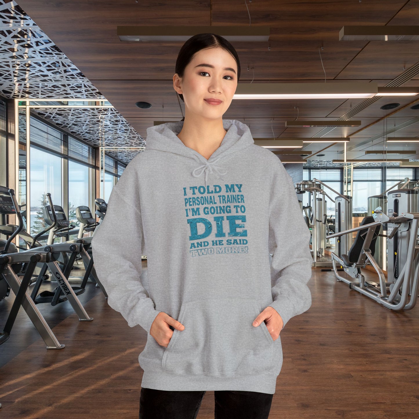 Funny - I Told My Personal Trainer That I'm Going To Die And He Said Two More!  - Design - Workout Hoodie - Sizes - S - 5XL - Gym Humor Sweatshirt - Personal Trainer Gift - Fitness Motivational Apparel