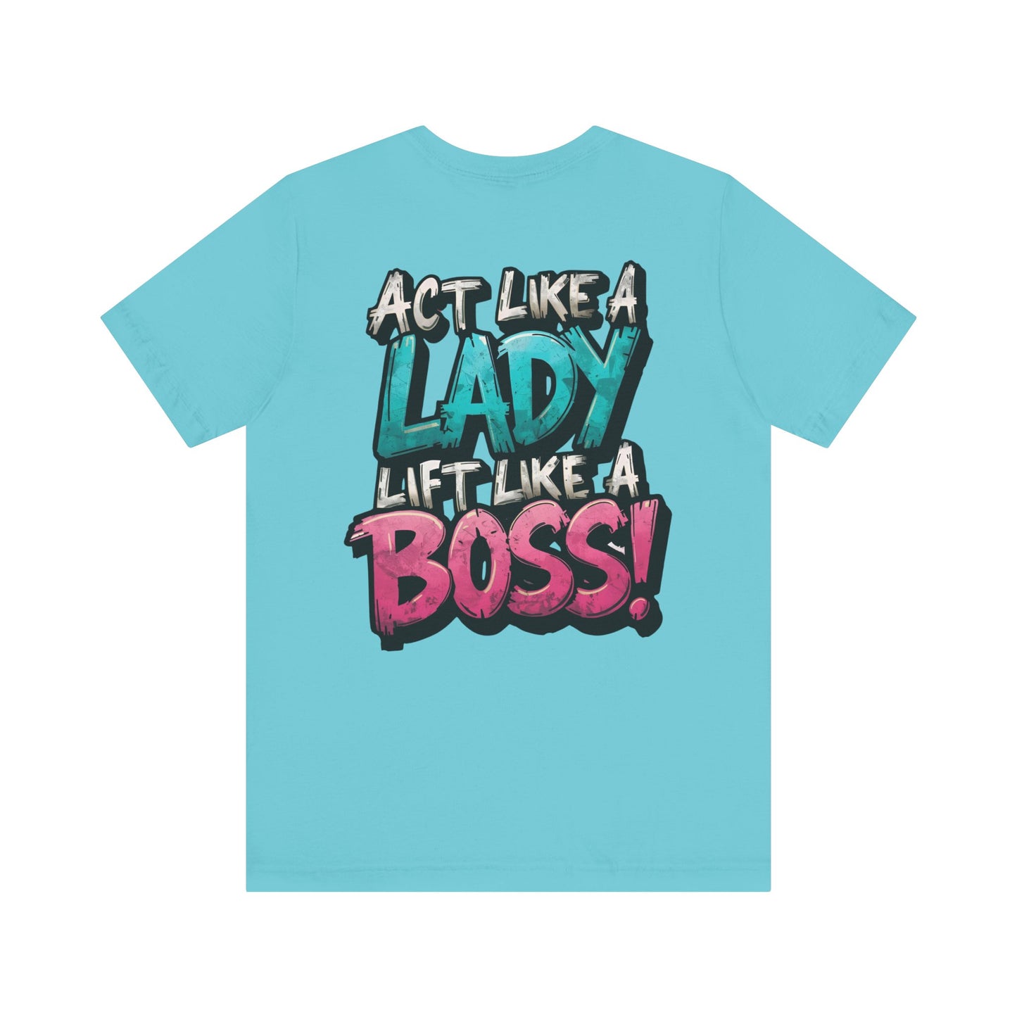 Act Like a Lady Lift Like a Boss - Women's Gym T-Shirt - Empowerment Fitness Tee