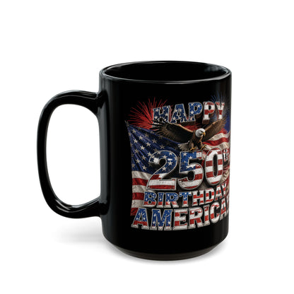 Happy 250th Birthday America Black Mug – Happy 250th Anniversary USA Patriotic Coffee Cup