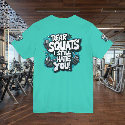 Fit & Fun Unisex Tee - 'Dear Squats, I Still Hate You!'