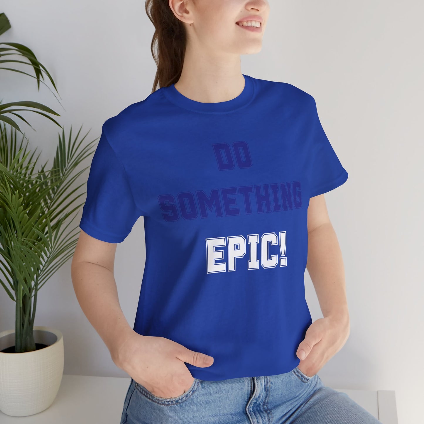 Do Something Epic! Motivational T-Shirt - Inspirational Fitness Tee - Unisex XS-4XL
