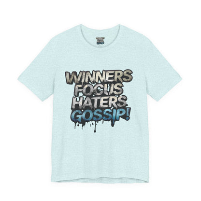 Winners Focus Haters Gossip! Tee - Motivational Graphic Shirt -  Unisex Tee for Casual Wear -  Gift for Friends -  Streetwear Fashion