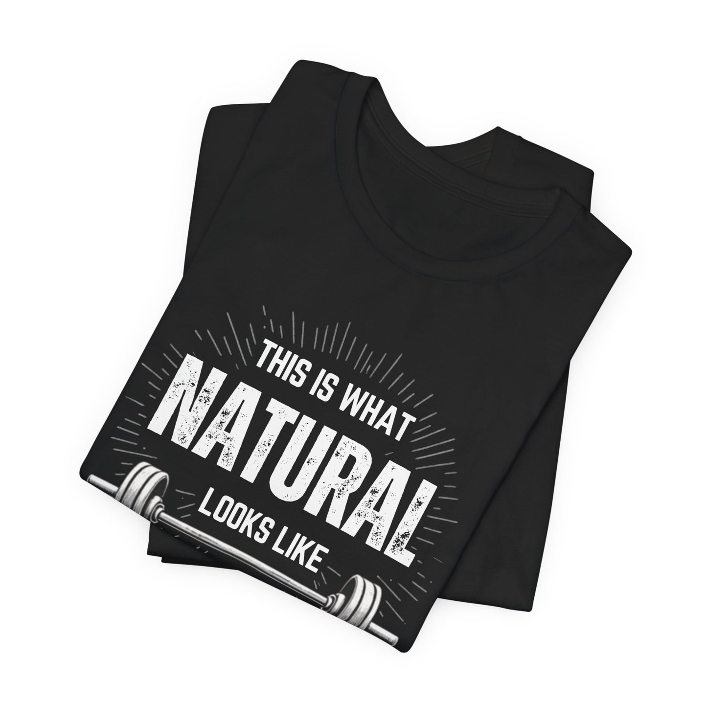 This Is What Natural Looks Like - Barbell T-Shirt | Gym Workout Tee