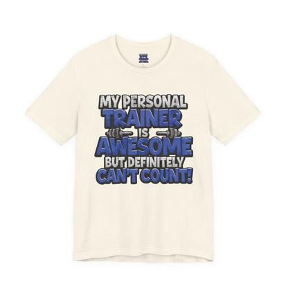 Funny - My Personal Trainer Is Awesome But Definitely Can’t Count! Tee - Great Gift for Fitness Lovers - Gym Humor Shirt - Workout Apparel - Personal Trainer Gift - Fitness Motivation Tee - XS - 4XL
