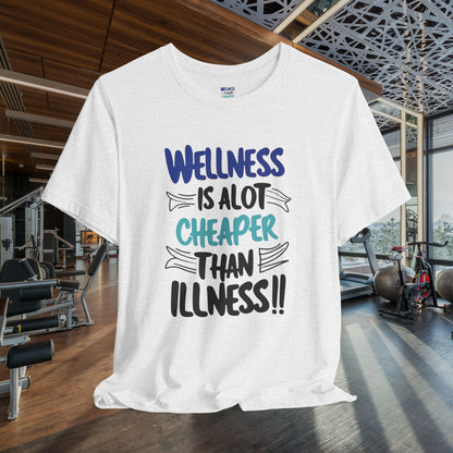 Wellness Is A Lot Cheaper Than Illness - Wellness Awareness T-Shirt - Unisex S-3XL