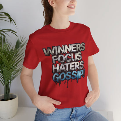 Winners Focus Haters Gossip! Tee - Motivational Graphic Shirt -  Unisex Tee for Casual Wear -  Gift for Friends -  Streetwear Fashion