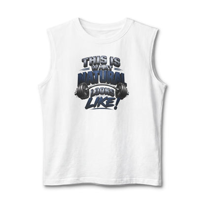 This Is What Natural Looks Like Muscle Tank — Gym Motivation Sleeveless Shirt