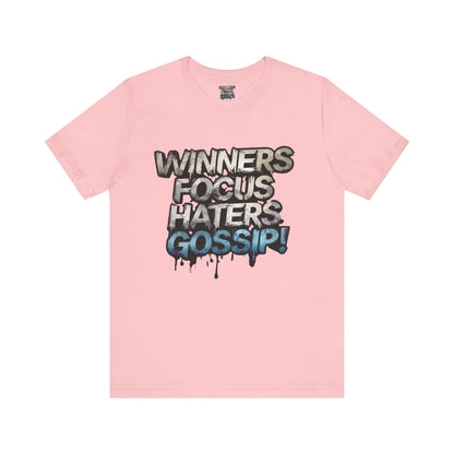 Winners Focus Haters Gossip! Tee - Motivational Graphic Shirt -  Unisex Tee for Casual Wear -  Gift for Friends -  Streetwear Fashion