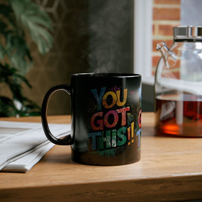 You Got This!! Motivational Mug – Glossy Black Ceramic 11oz & 15oz – Inspirational Coffee Cup for Office, Gym, Students, Friends – Microwave & Dishwasher Safe
