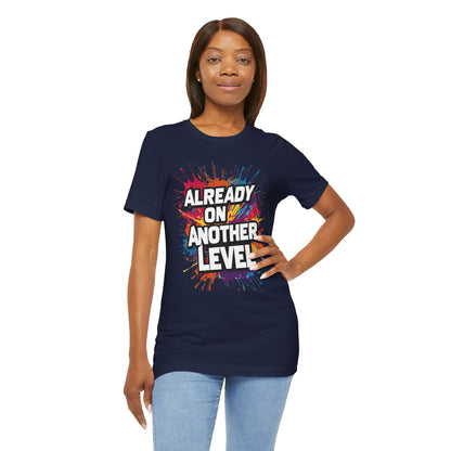 Already on Another Level - Colorful Motivational T-Shirt - Fitness Gym Tee - XS-4XL