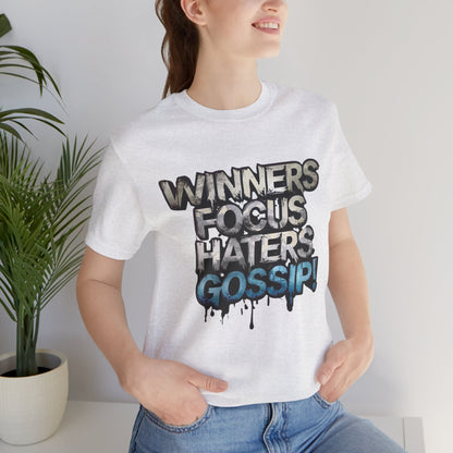 Winners Focus Haters Gossip! Tee - Motivational Graphic Shirt -  Unisex Tee for Casual Wear -  Gift for Friends -  Streetwear Fashion