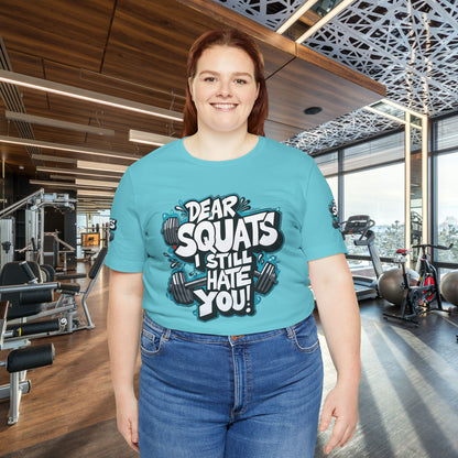Fit & Fun Unisex Tee - 'Dear Squats, I Still Hate You!'