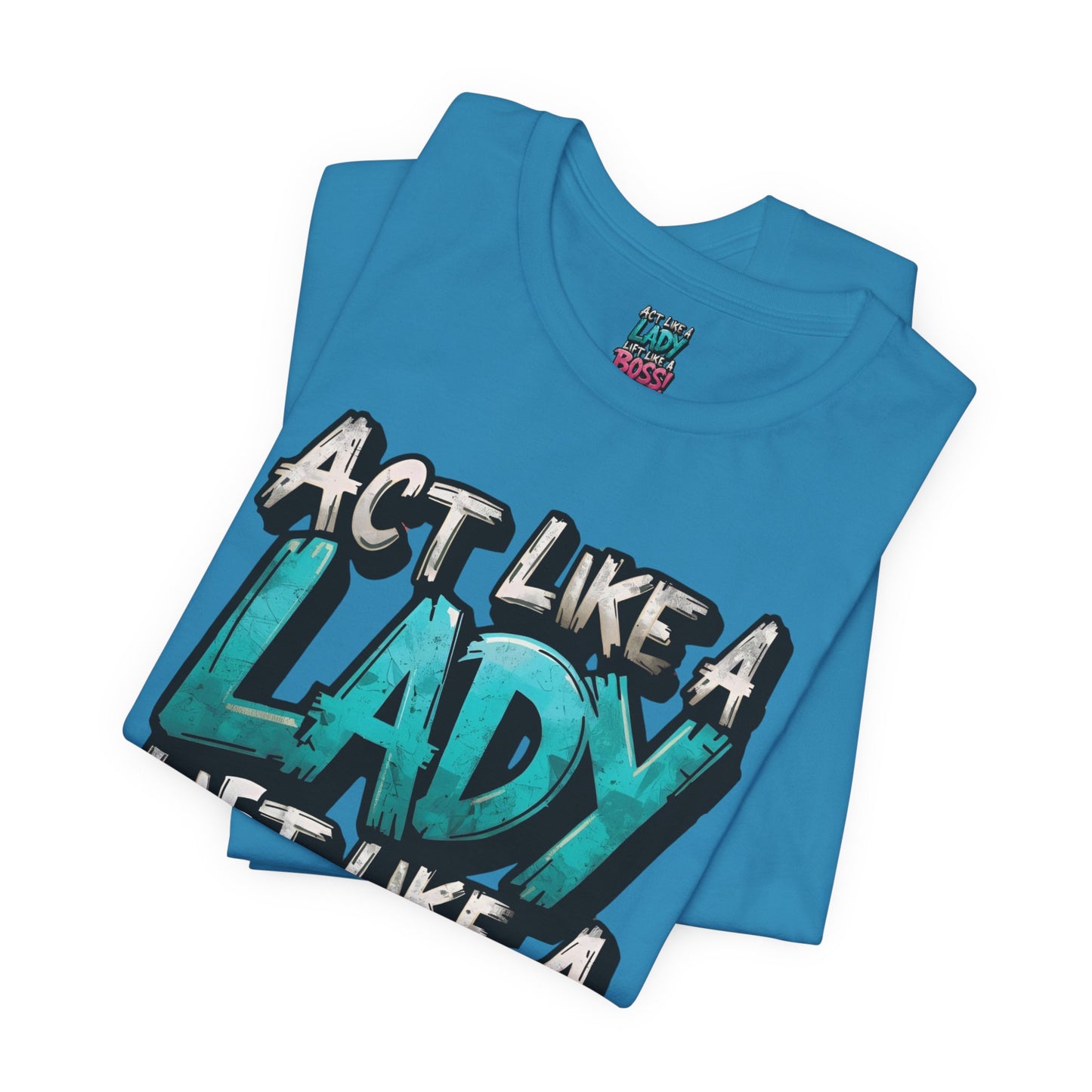 Act Like a Lady Lift Like a Boss - Women's Gym T-Shirt - Empowerment Fitness Tee