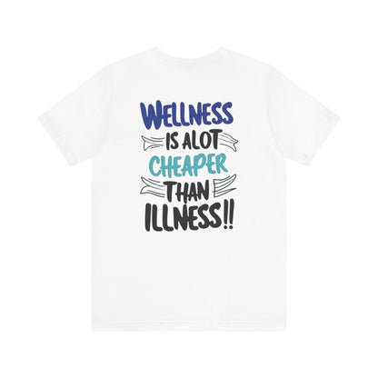 Wellness Is A Lot Cheaper Than Illness - Wellness Awareness T-Shirt - Unisex S-3XL