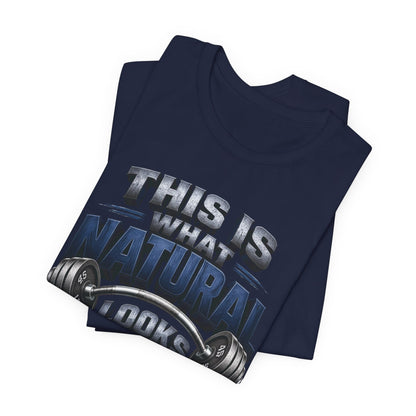 Gym T-Shirt — "This Is My Natural Looks Like" Barbell Fitness Tee