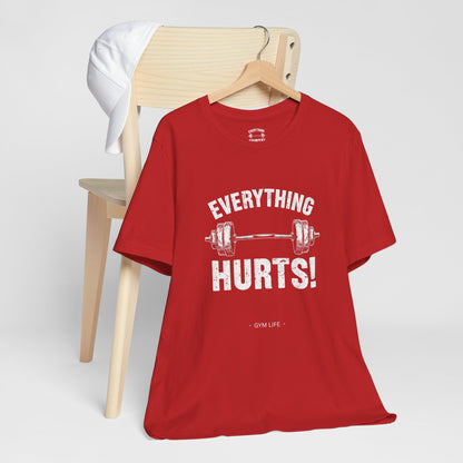 Everything Hurts Gym Life T-Shirt - Funny Workout Tee - Fitness Humor Shirt