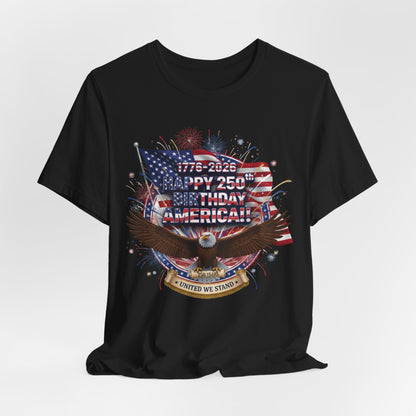 Patriotic Eagle T-Shirt – "Happy 250th Birthday America" 1776-2026 Fourth of July Tee