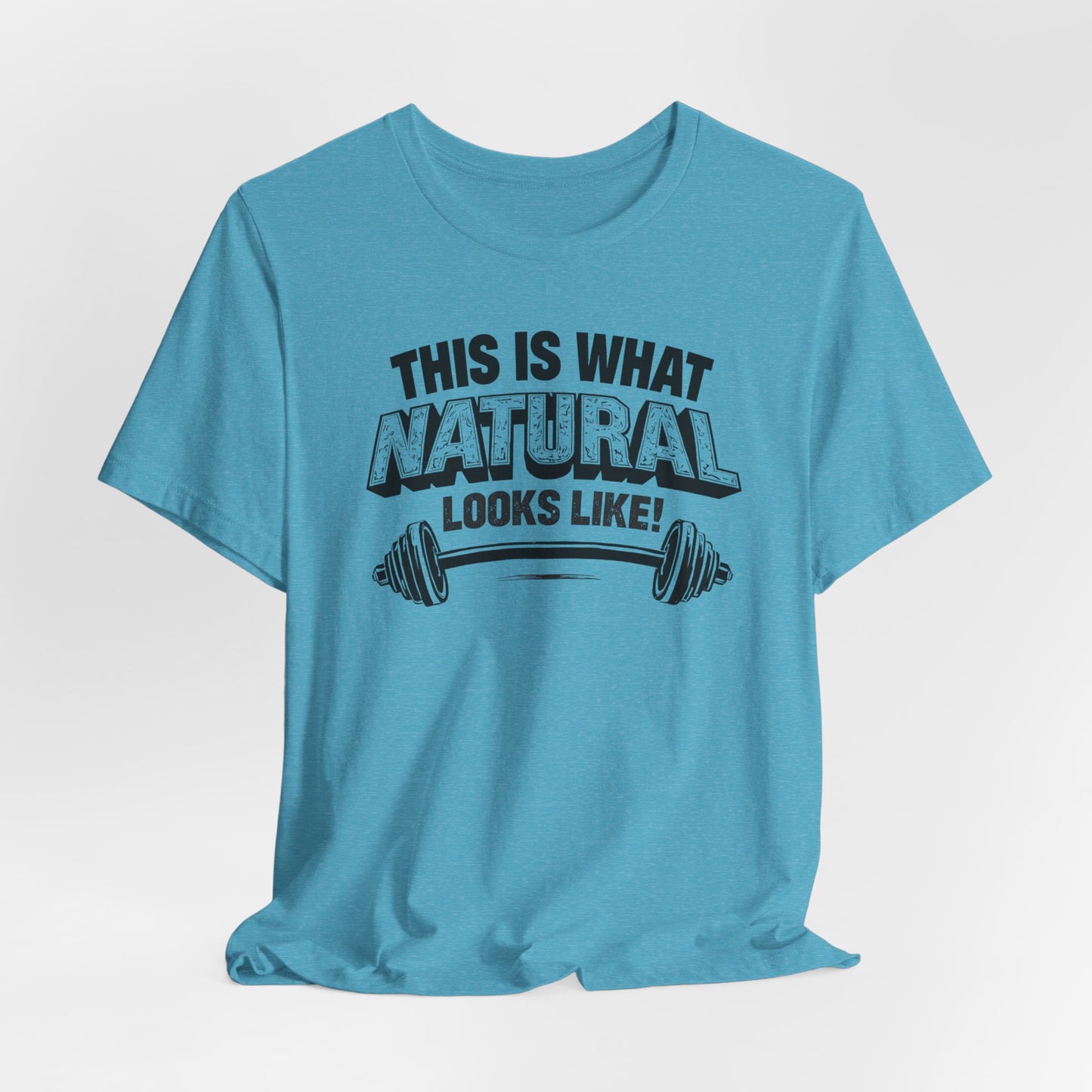 Funny Gym Weightlifting T-Shirt | This Is What Natural Looks Like Tee