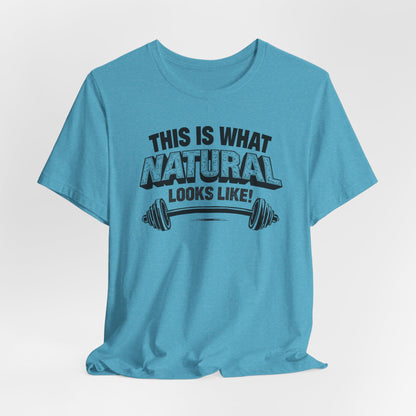 Funny Gym Weightlifting T-Shirt | This Is What Natural Looks Like Tee