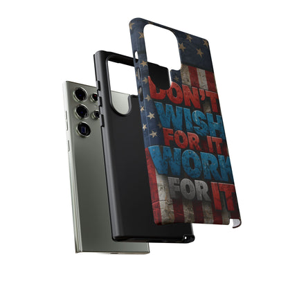 Motivational Phone Case - Don't Wish for It, Work for It | Patriotic Design, Gift for Fitness Lovers, USA Flag, Inspirational Decor