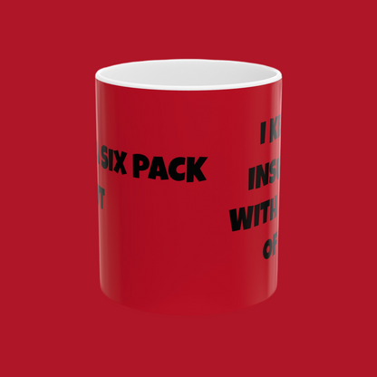 I Have A Six Pack But... I Keep It Insulated With A Layer Of Fat!   Ceramic Mug, (11oz, 15oz)