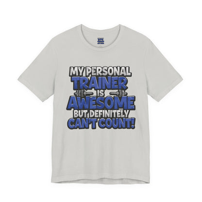 Funny - My Personal Trainer Is Awesome But Definitely Can’t Count! Tee - Great Gift for Fitness Lovers - Gym Humor Shirt - Workout Apparel - Personal Trainer Gift - Fitness Motivation Tee - XS - 4XL
